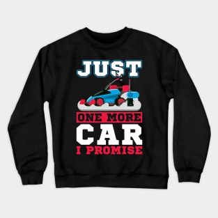 Just one more car I promise RC Car Crewneck Sweatshirt